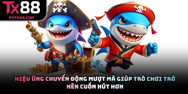Hiệu ứng chuyển động mượt mà giúp trò chơi trở nên cuốn hút hơn
